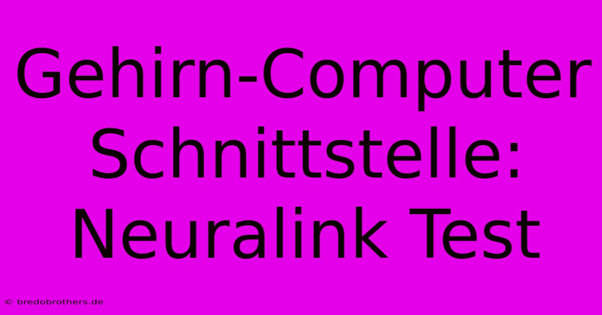 Gehirn-Computer Schnittstelle: Neuralink Test