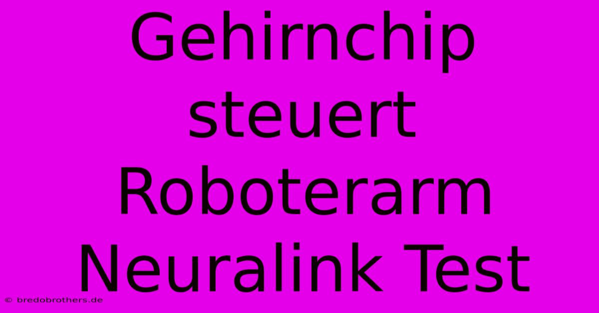 Gehirnchip Steuert Roboterarm Neuralink Test