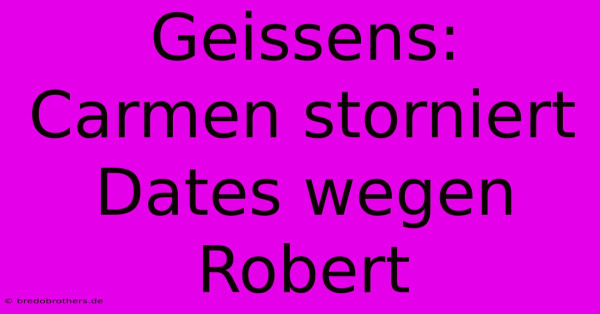 Geissens: Carmen Storniert Dates Wegen Robert