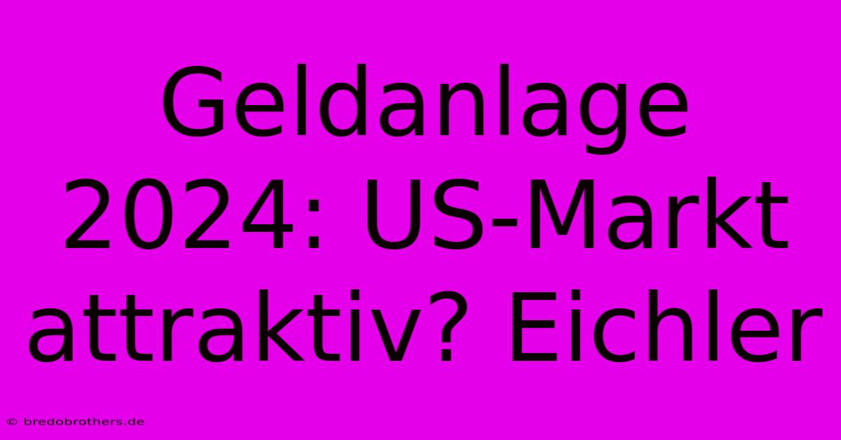 Geldanlage 2024: US-Markt Attraktiv? Eichler