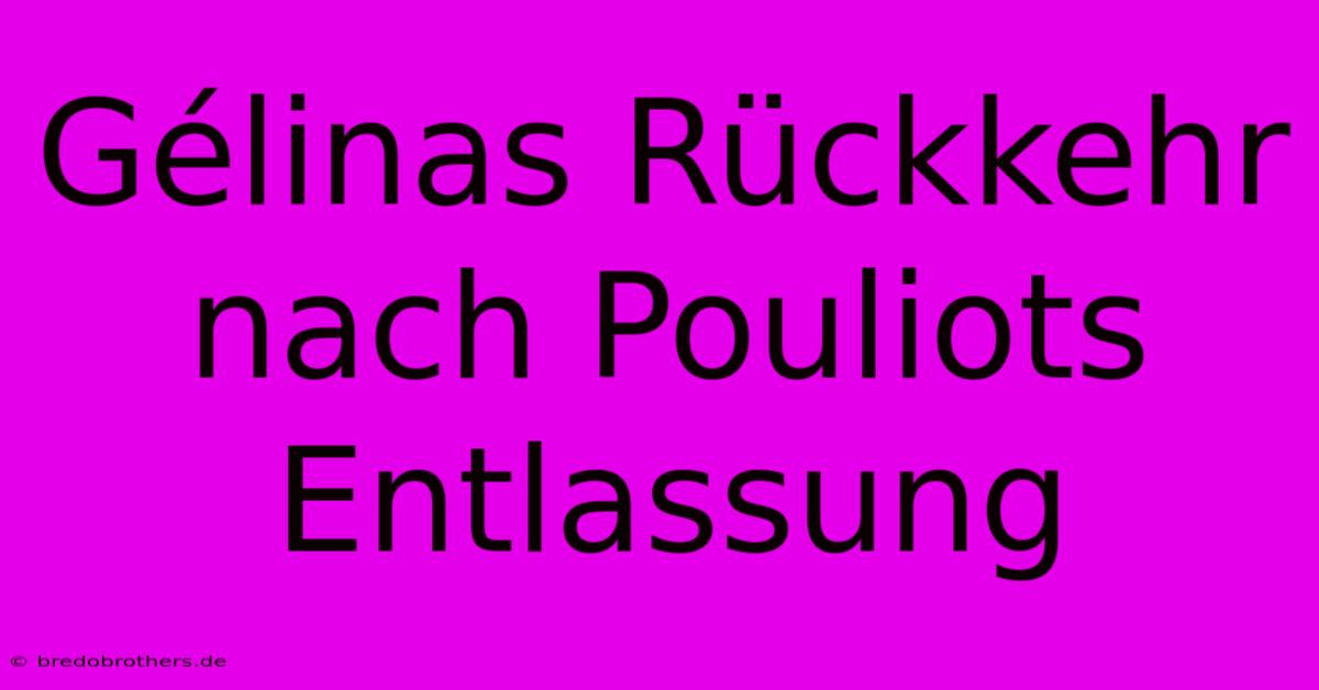 Gélinas Rückkehr Nach Pouliots Entlassung