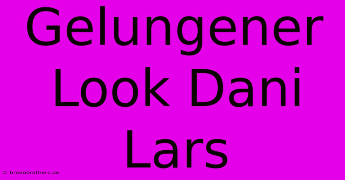 Gelungener Look Dani Lars