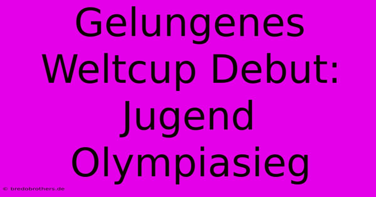 Gelungenes Weltcup Debut: Jugend Olympiasieg