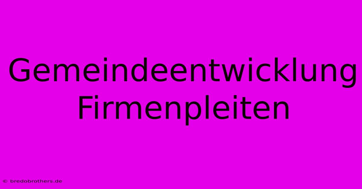 Gemeindeentwicklung Firmenpleiten