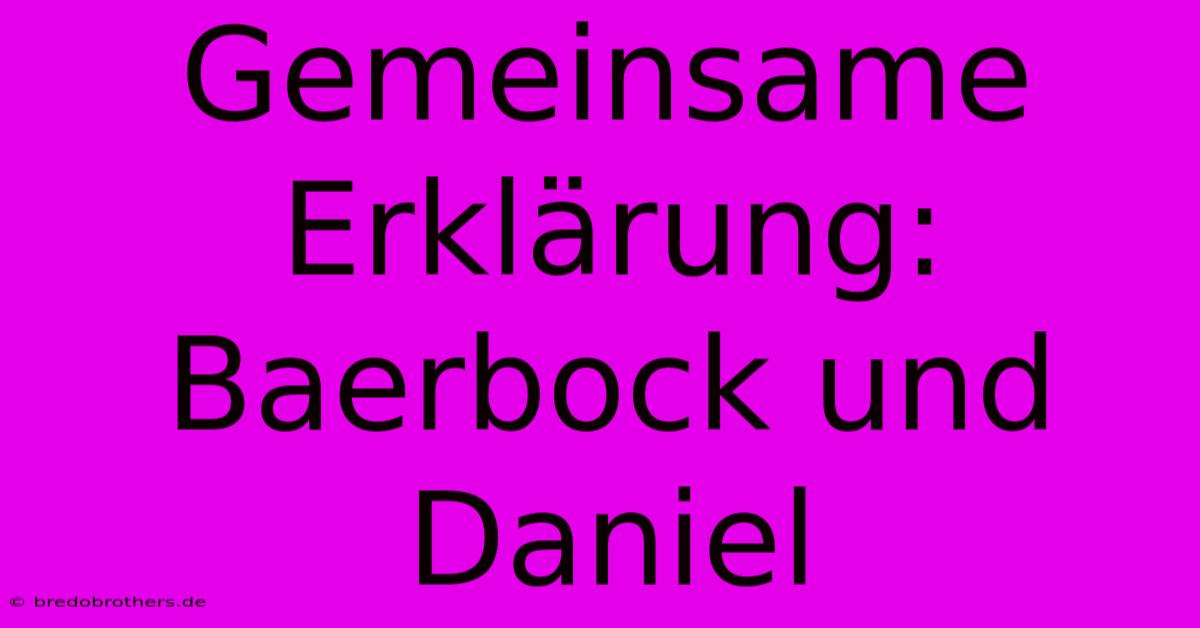 Gemeinsame Erklärung: Baerbock Und Daniel