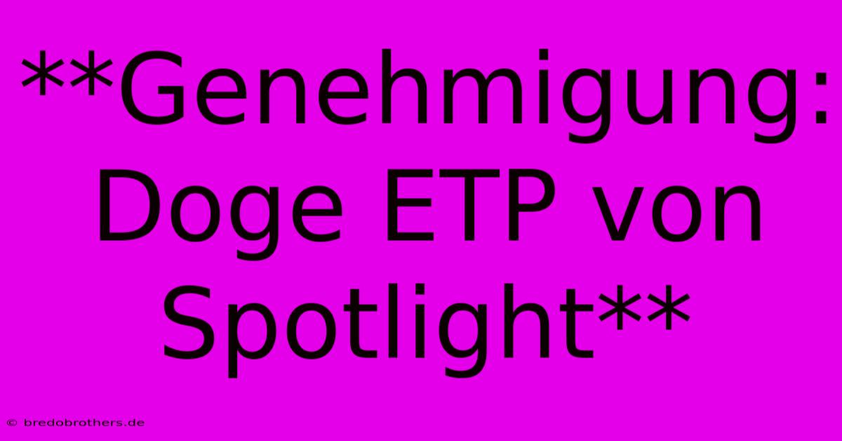 **Genehmigung: Doge ETP Von Spotlight**