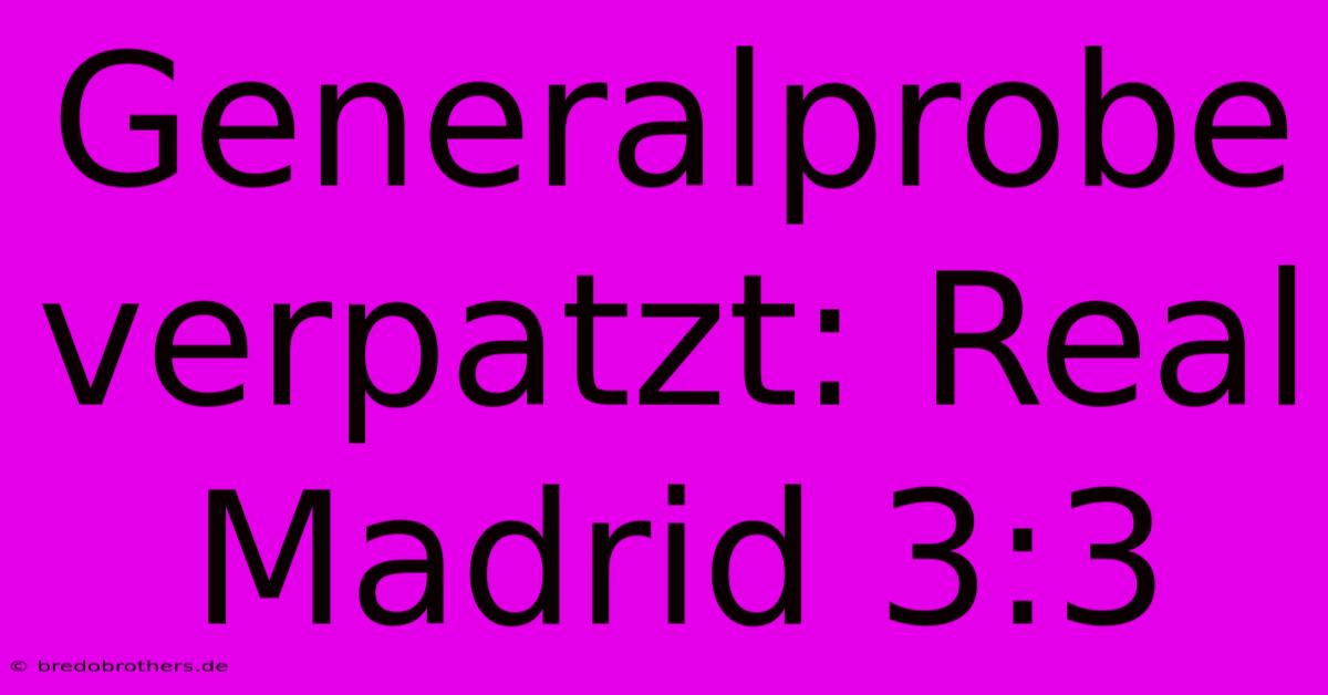 Generalprobe Verpatzt: Real Madrid 3:3