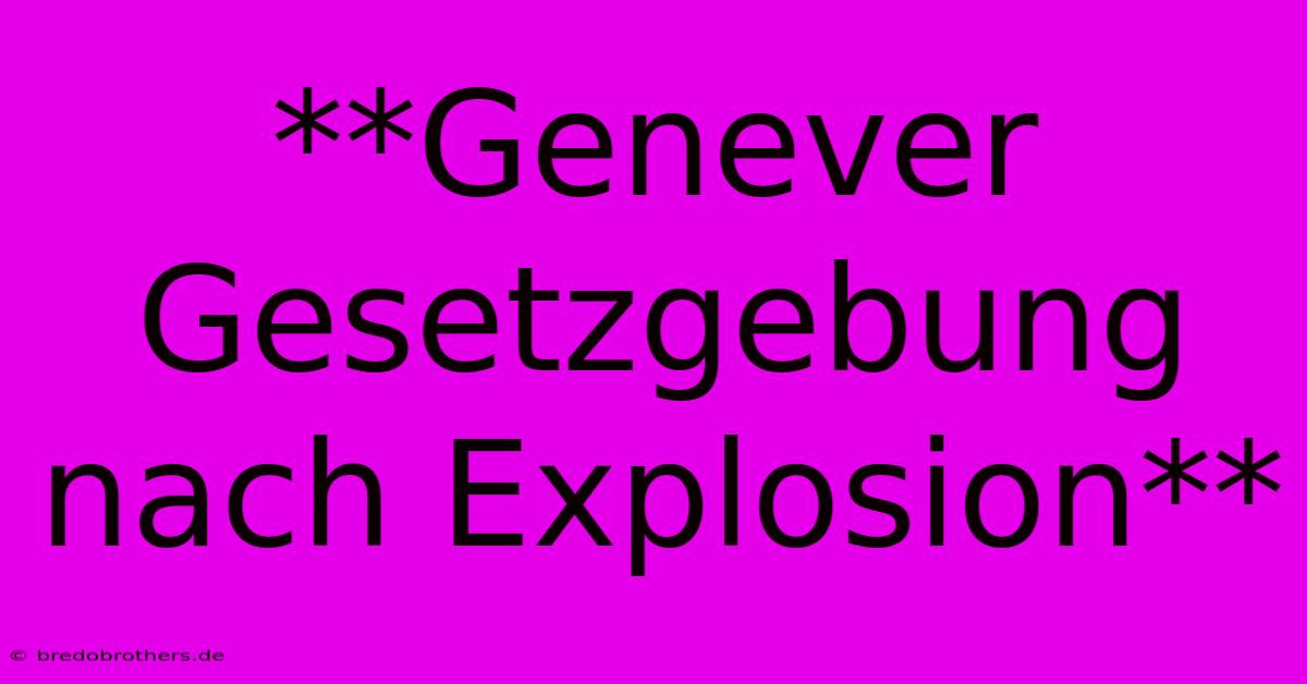 **Genever Gesetzgebung Nach Explosion**