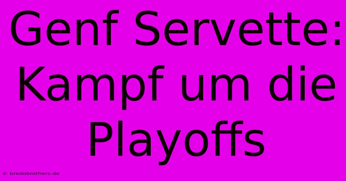 Genf Servette: Kampf Um Die Playoffs