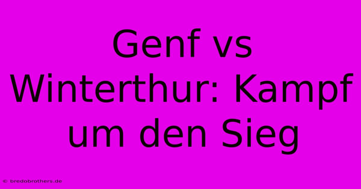 Genf Vs Winterthur: Kampf Um Den Sieg