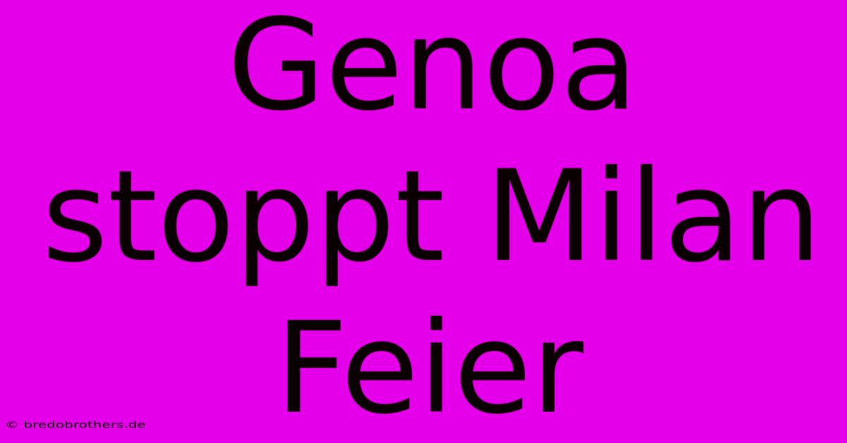 Genoa Stoppt Milan Feier