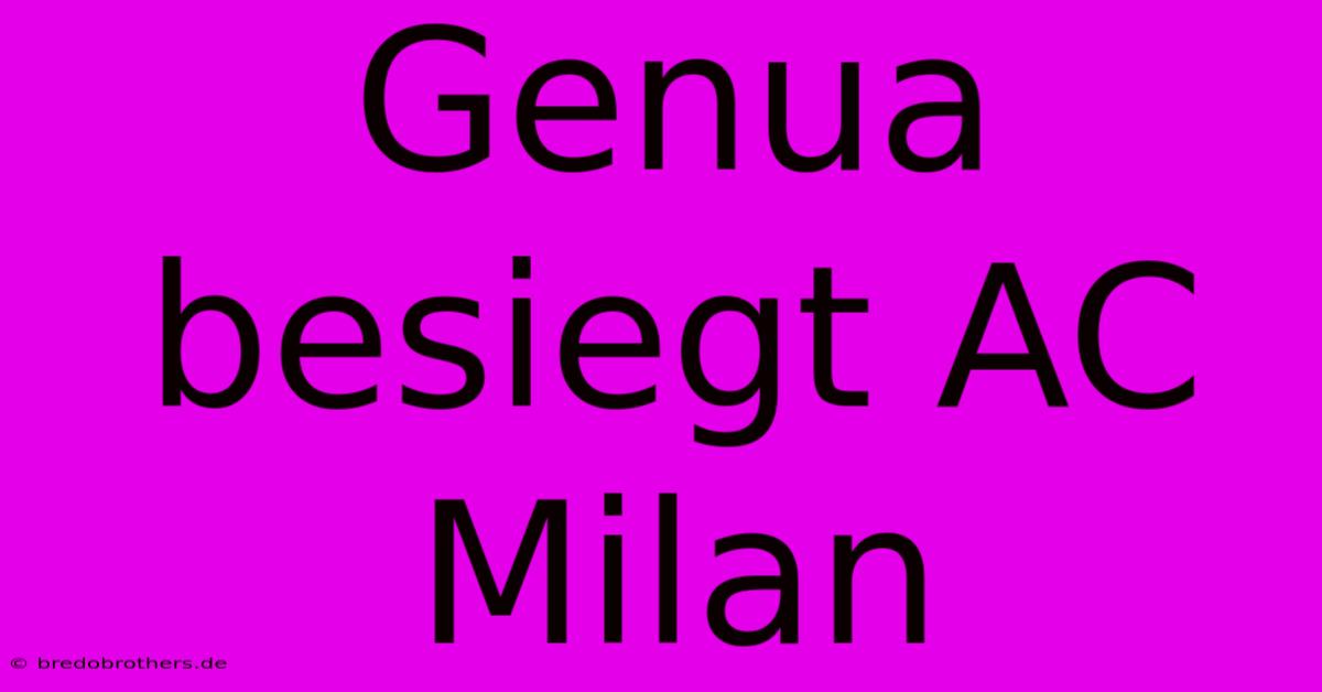 Genua Besiegt AC Milan