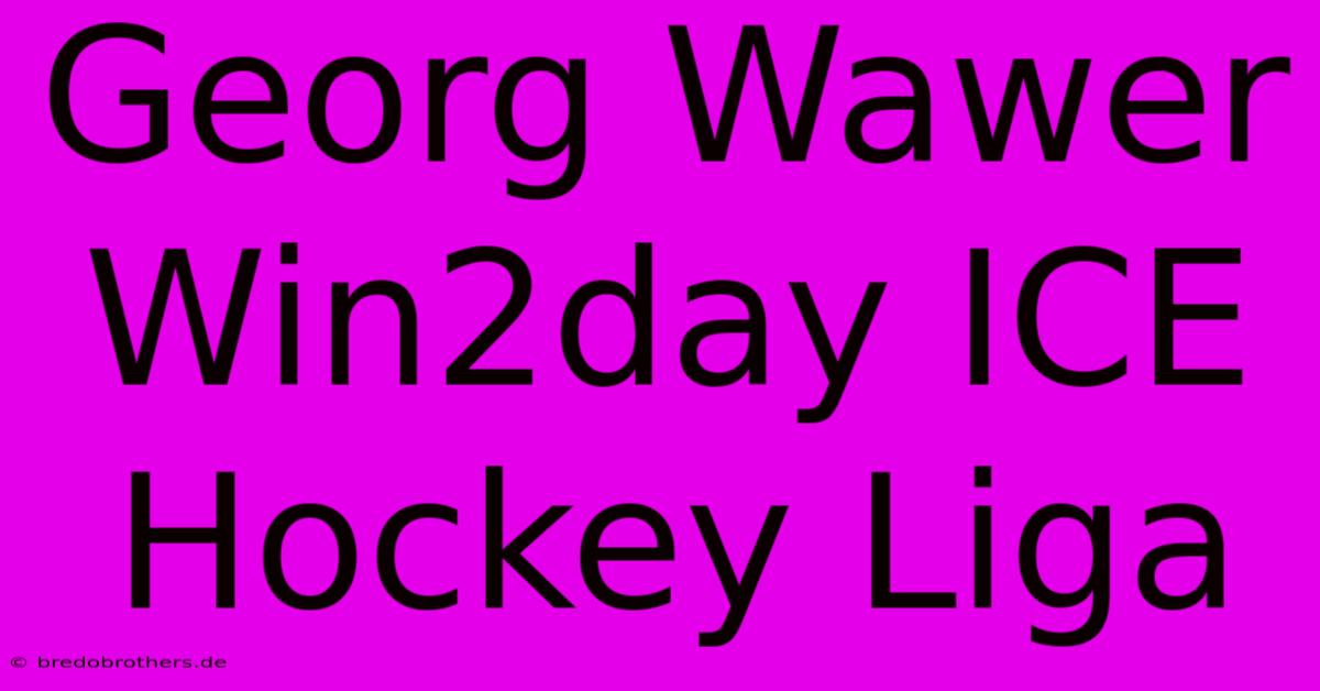 Georg Wawer Win2day ICE Hockey Liga