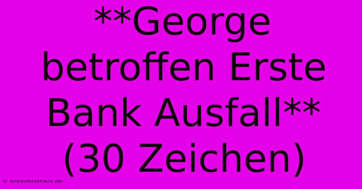 **George Betroffen Erste Bank Ausfall** (30 Zeichen)