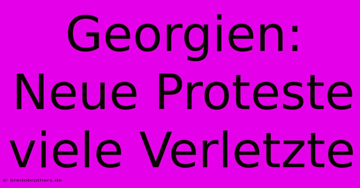 Georgien: Neue Proteste Viele Verletzte