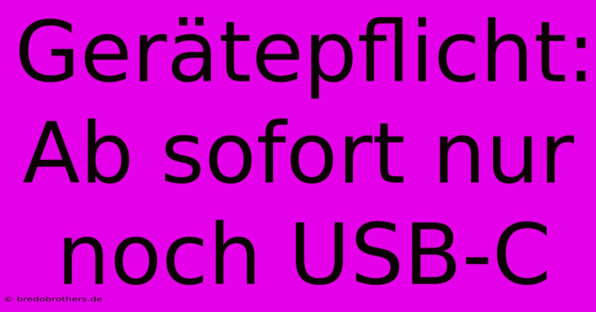 Gerätepflicht: Ab Sofort Nur Noch USB-C