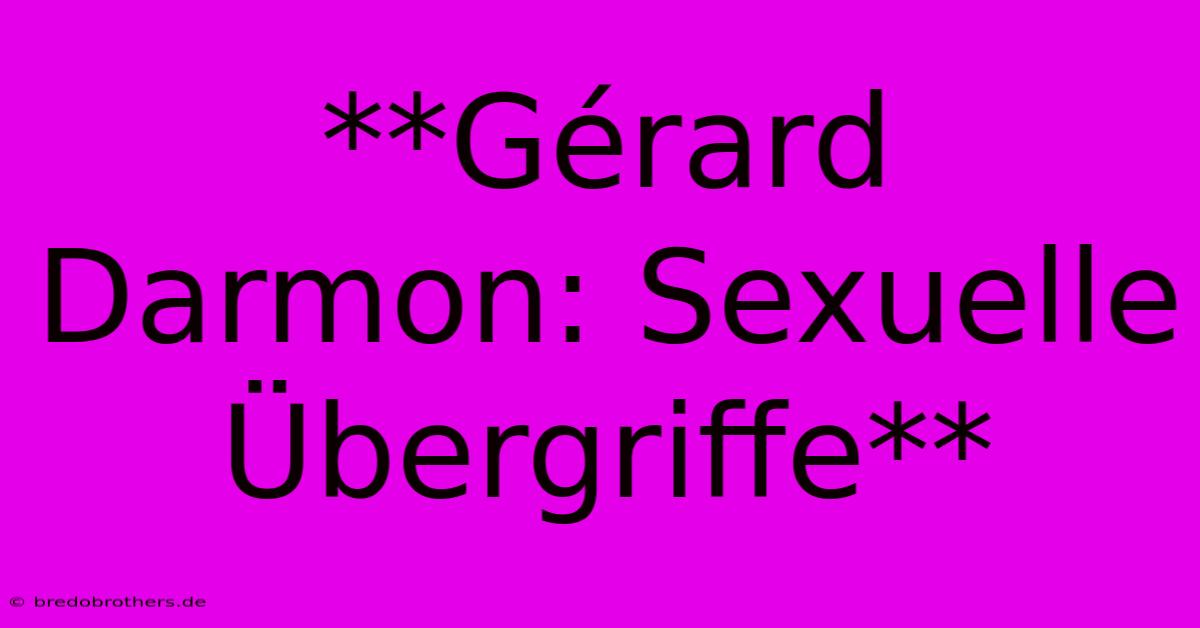 **Gérard Darmon: Sexuelle Übergriffe**