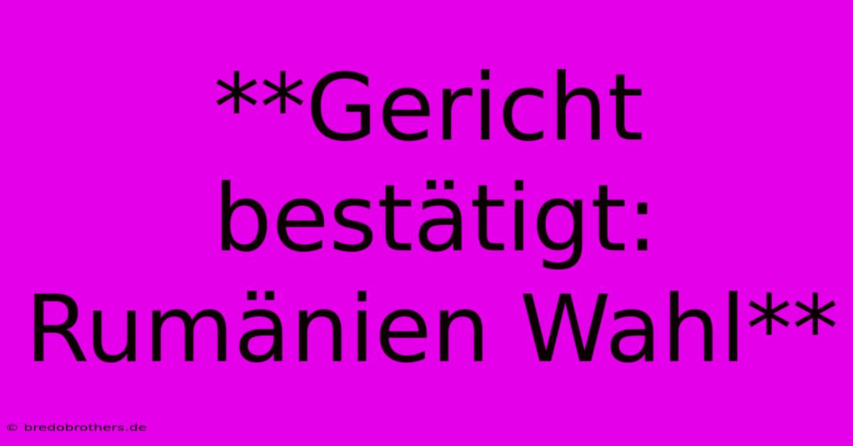 **Gericht Bestätigt: Rumänien Wahl**