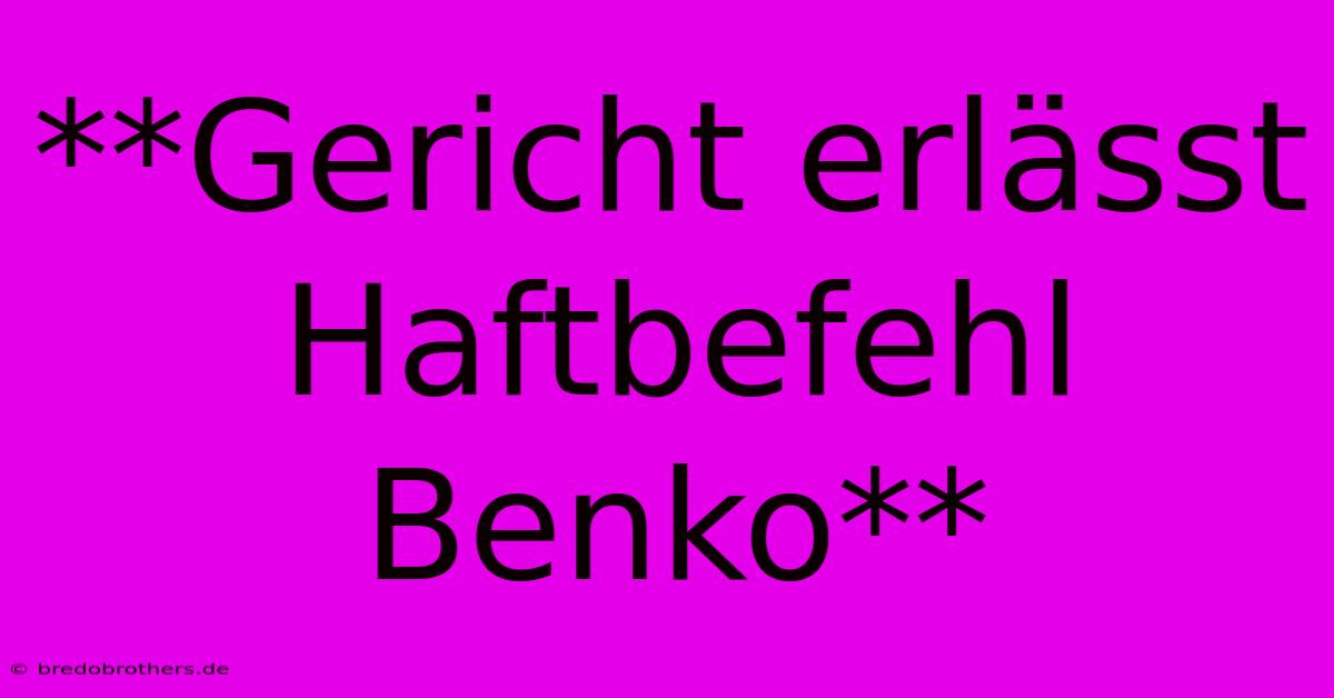 **Gericht Erlässt Haftbefehl Benko**