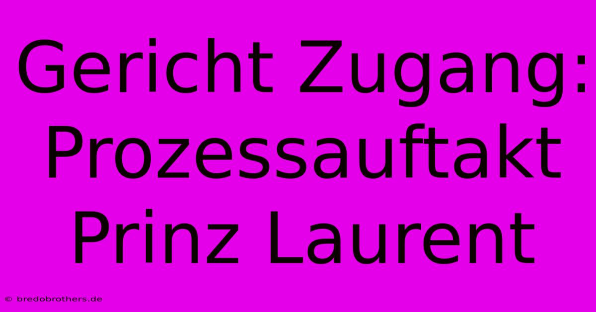 Gericht Zugang: Prozessauftakt Prinz Laurent