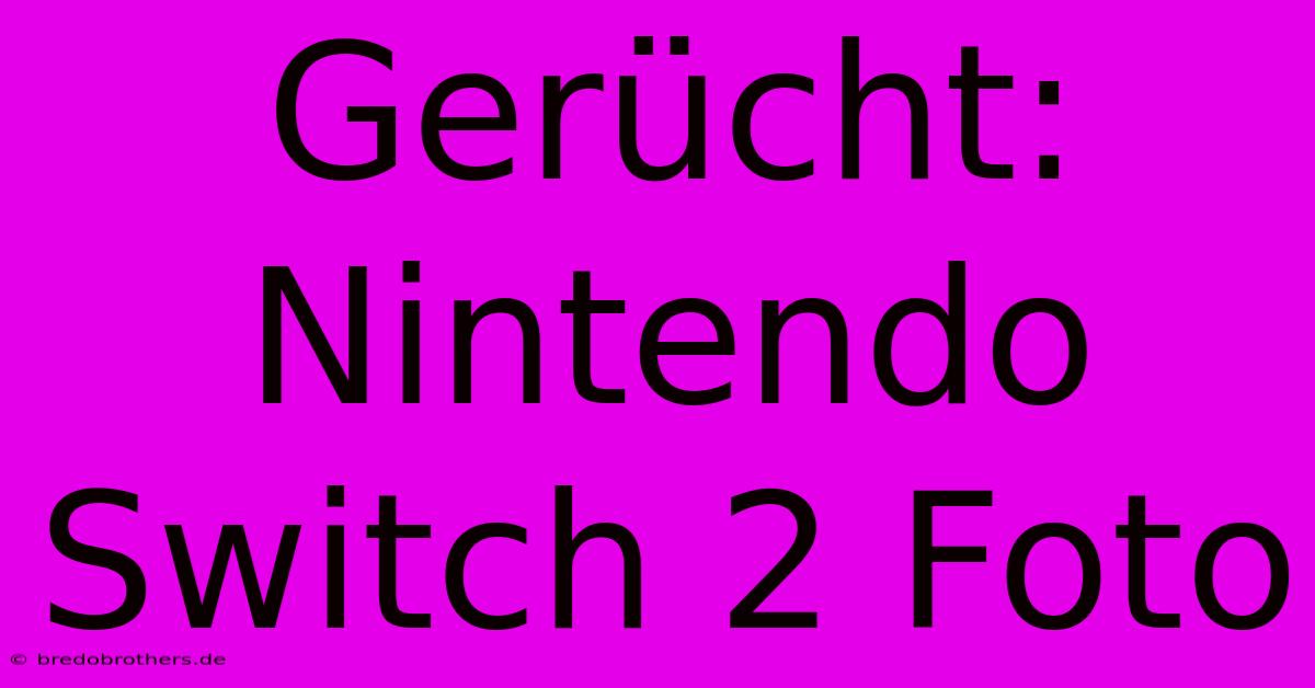 Gerücht: Nintendo Switch 2 Foto