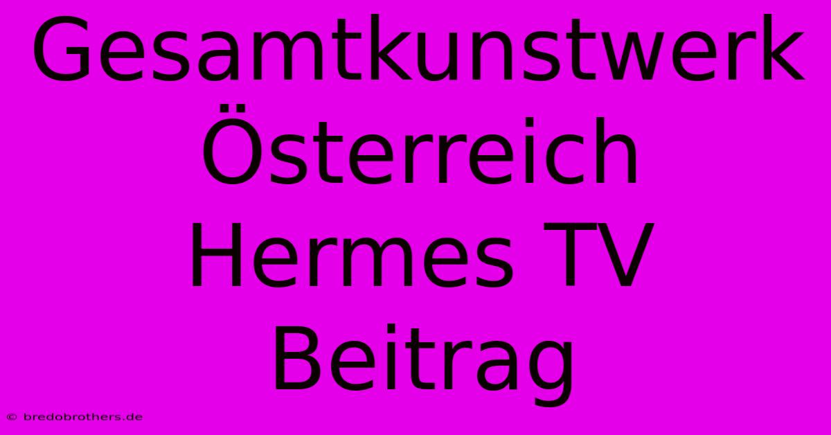 Gesamtkunstwerk Österreich Hermes TV Beitrag