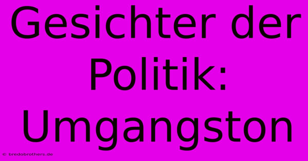 Gesichter Der Politik: Umgangston