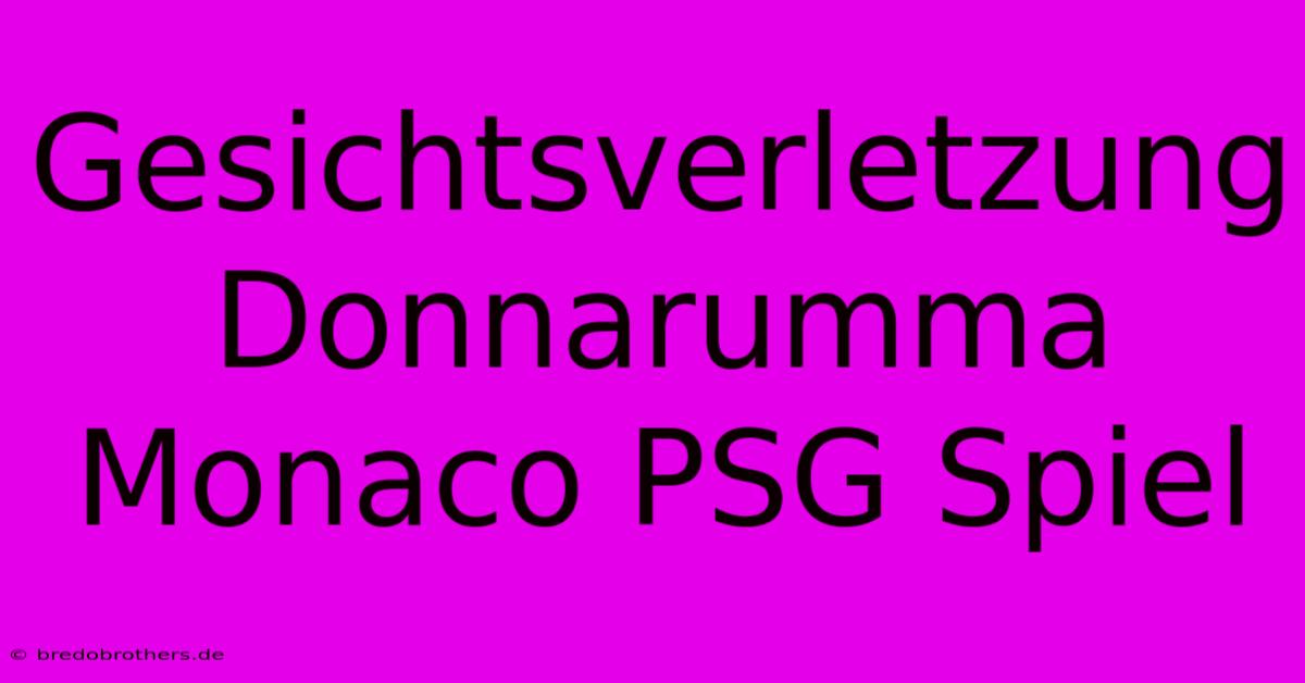 Gesichtsverletzung Donnarumma Monaco PSG Spiel