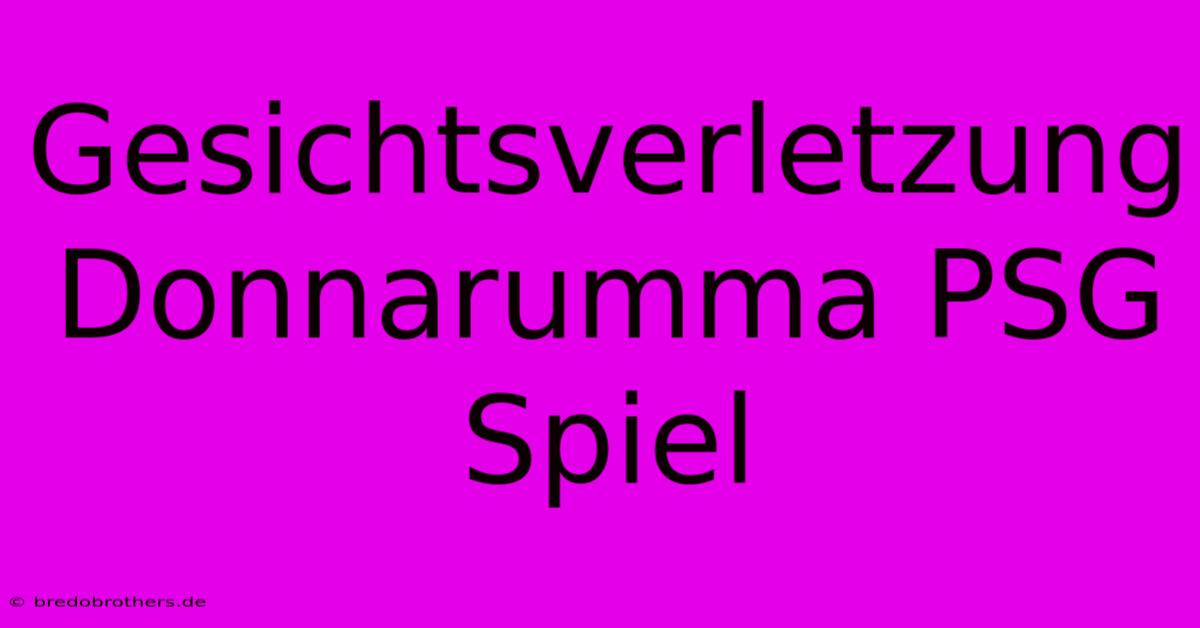 Gesichtsverletzung Donnarumma PSG Spiel