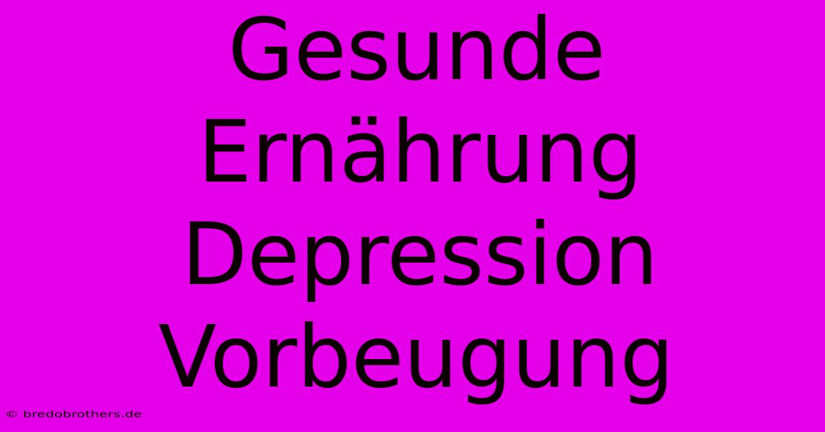 Gesunde Ernährung Depression Vorbeugung