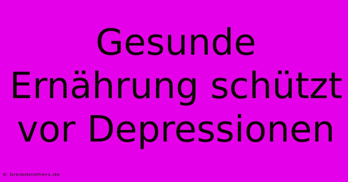 Gesunde Ernährung Schützt Vor Depressionen