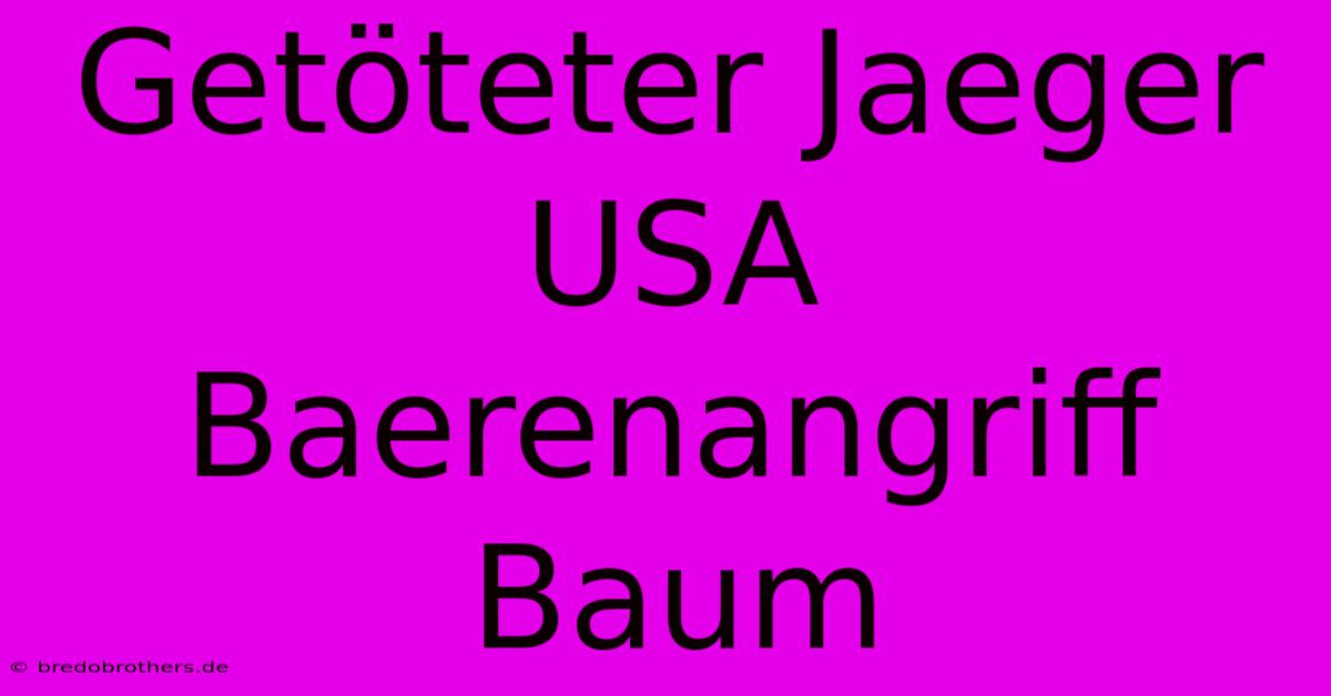 Getöteter Jaeger USA Baerenangriff Baum