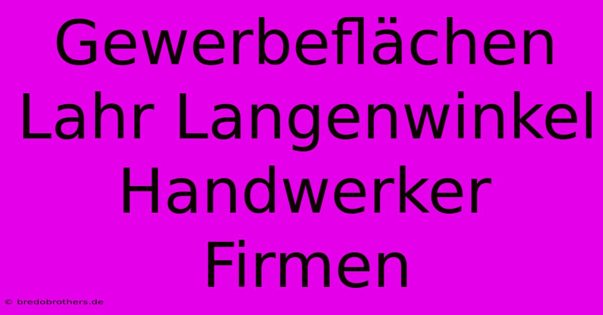 Gewerbeflächen Lahr Langenwinkel Handwerker Firmen