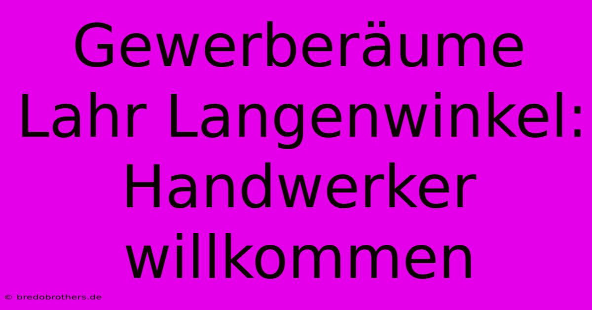 Gewerberäume Lahr Langenwinkel: Handwerker Willkommen