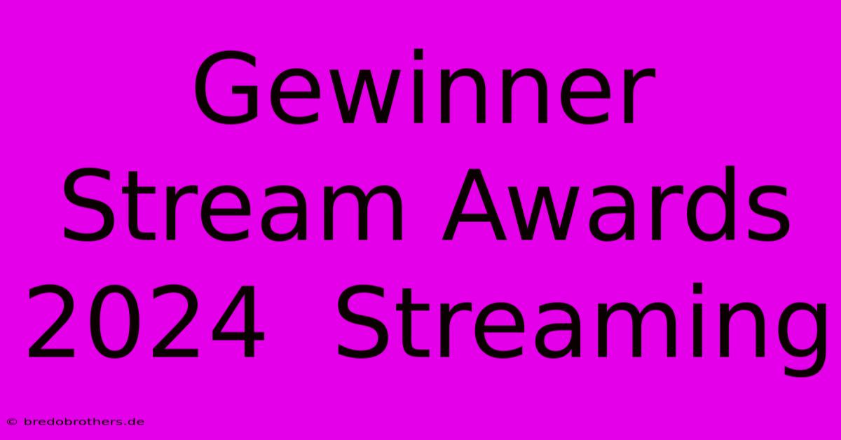 Gewinner Stream Awards 2024  Streaming