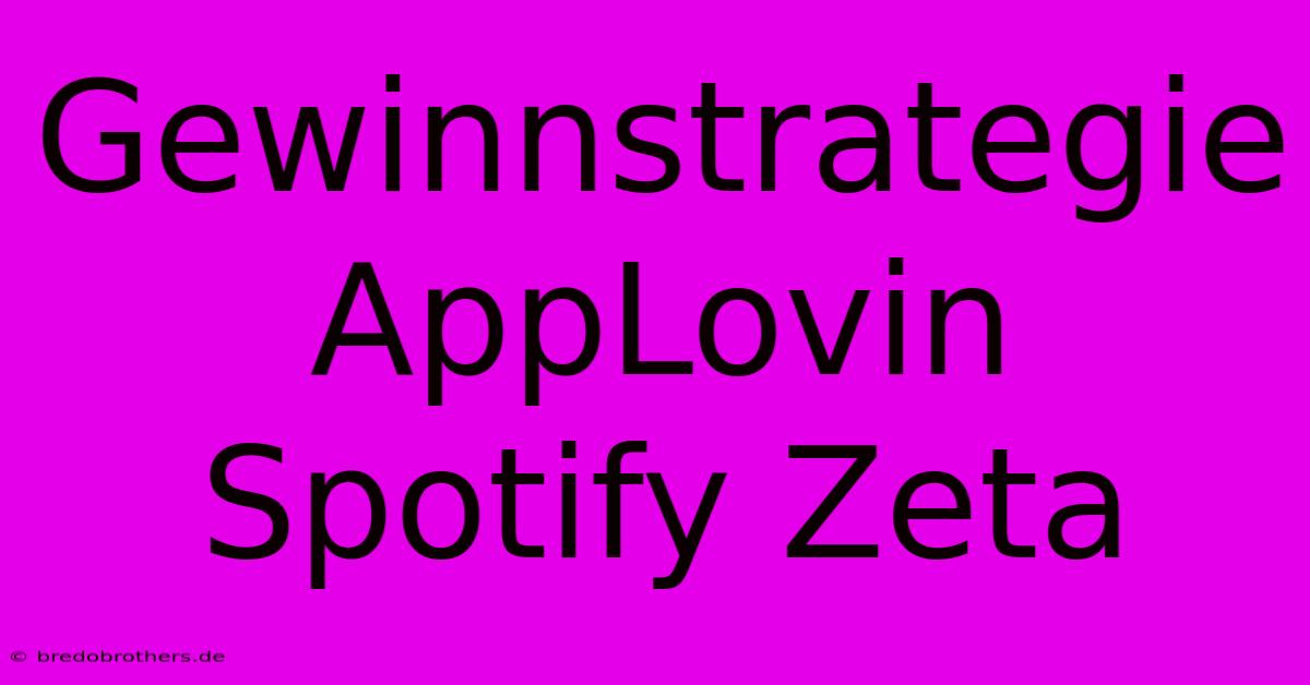 Gewinnstrategie AppLovin Spotify Zeta