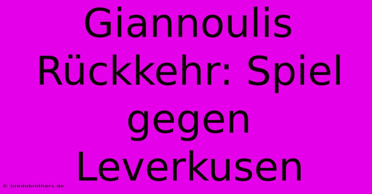 Giannoulis Rückkehr: Spiel Gegen Leverkusen