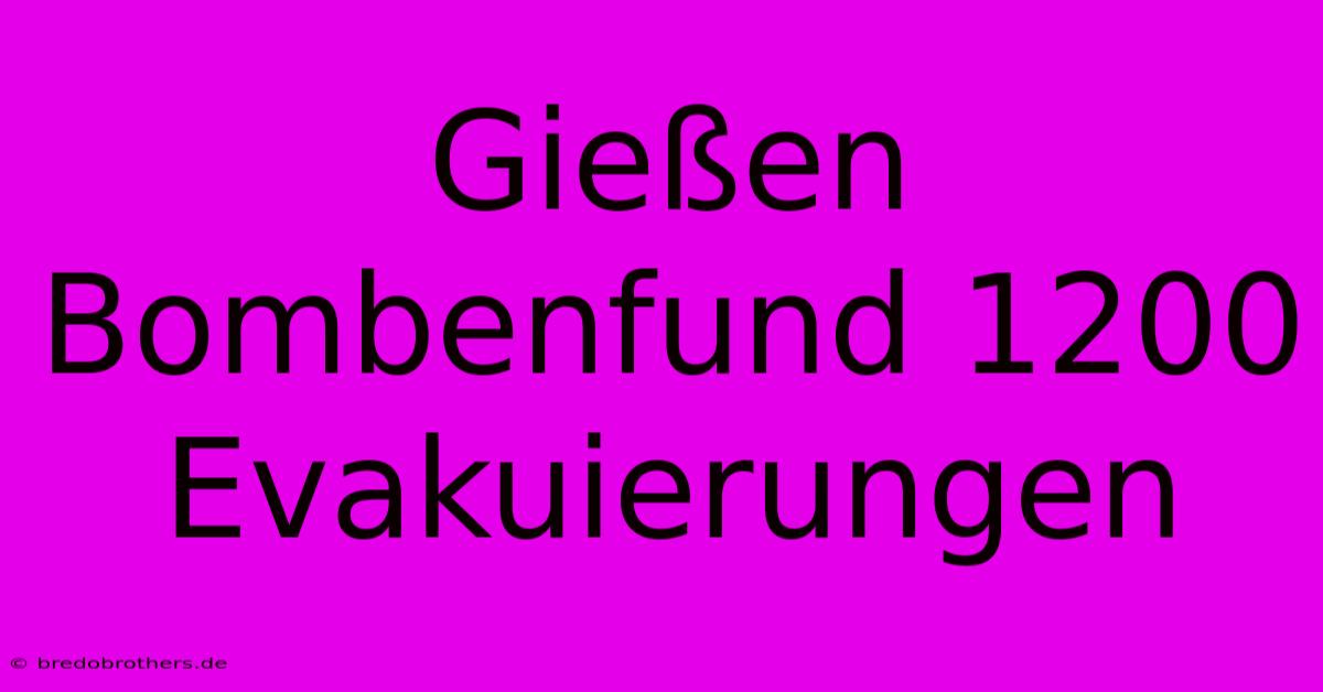 Gießen Bombenfund 1200 Evakuierungen