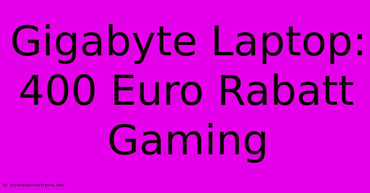 Gigabyte Laptop: 400 Euro Rabatt Gaming