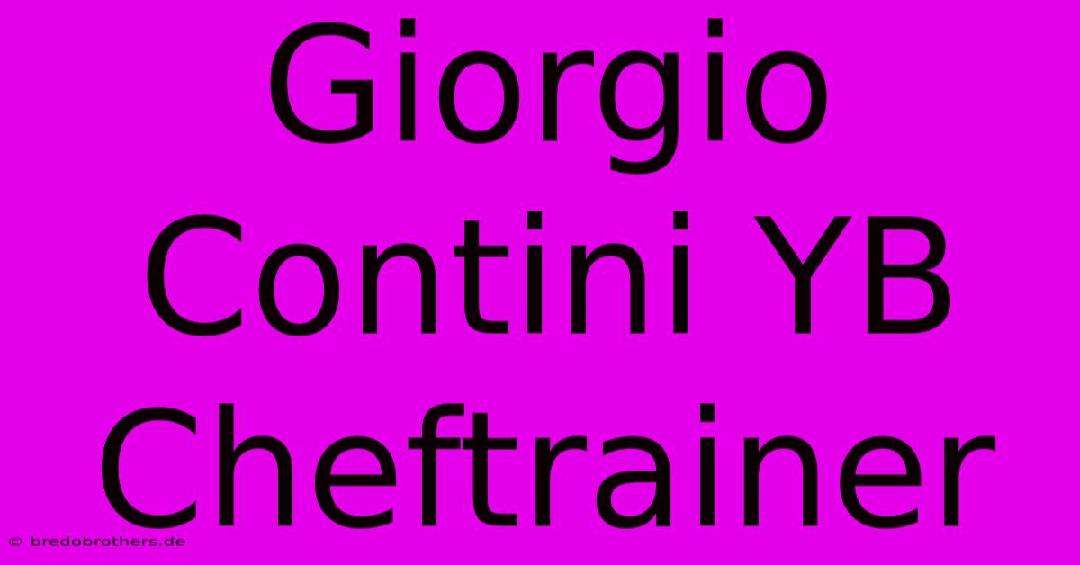 Giorgio Contini YB Cheftrainer