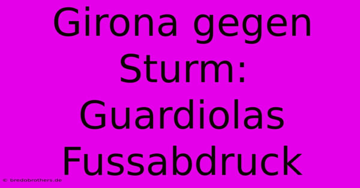 Girona Gegen Sturm: Guardiolas Fussabdruck