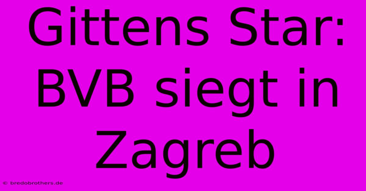 Gittens Star: BVB Siegt In Zagreb