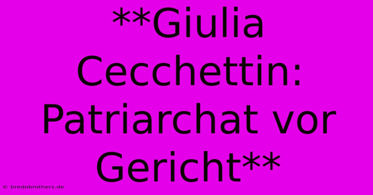 **Giulia Cecchettin: Patriarchat Vor Gericht**