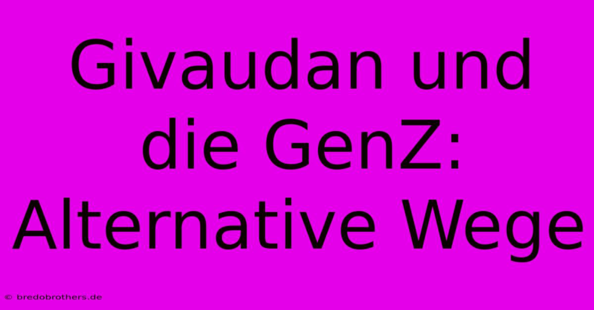 Givaudan Und Die GenZ: Alternative Wege