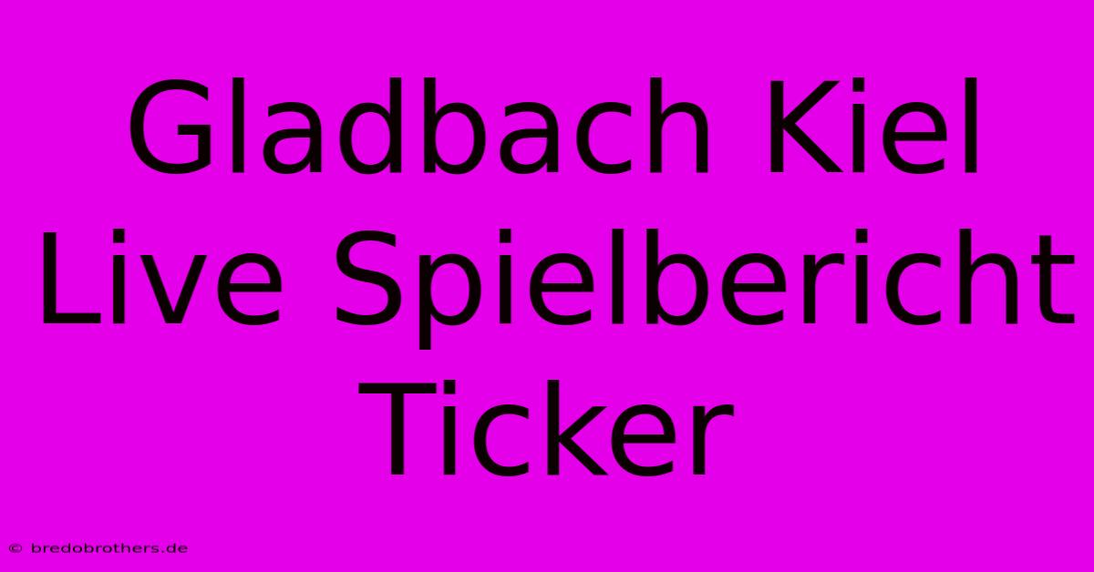 Gladbach Kiel Live Spielbericht Ticker