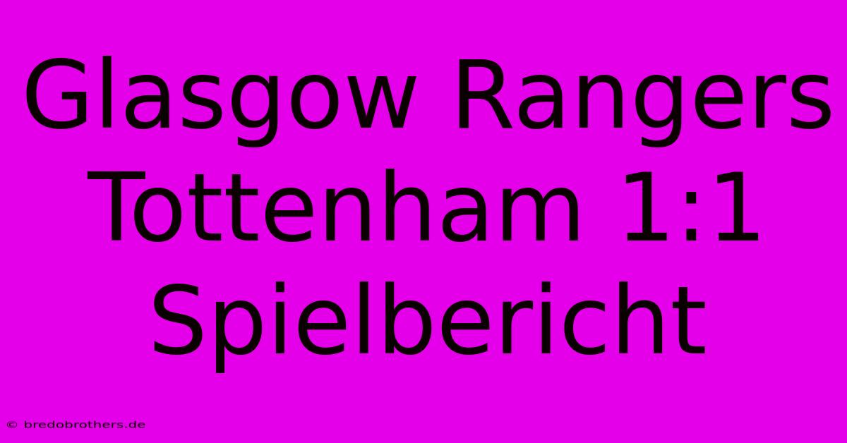 Glasgow Rangers Tottenham 1:1 Spielbericht