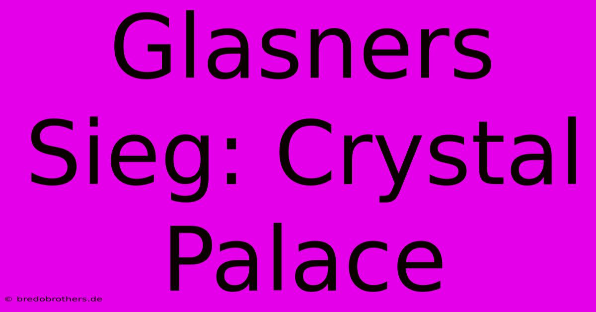 Glasners Sieg: Crystal Palace