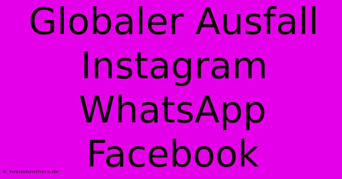 Globaler Ausfall Instagram WhatsApp Facebook