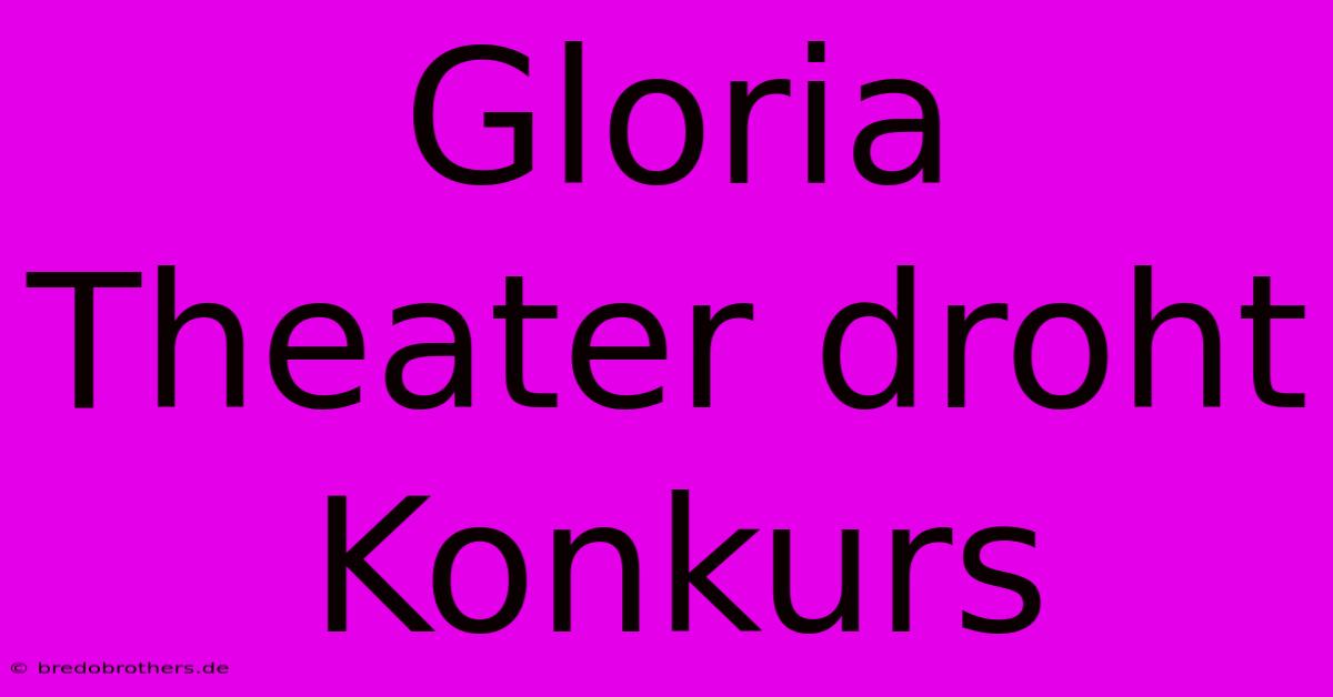 Gloria Theater Droht Konkurs