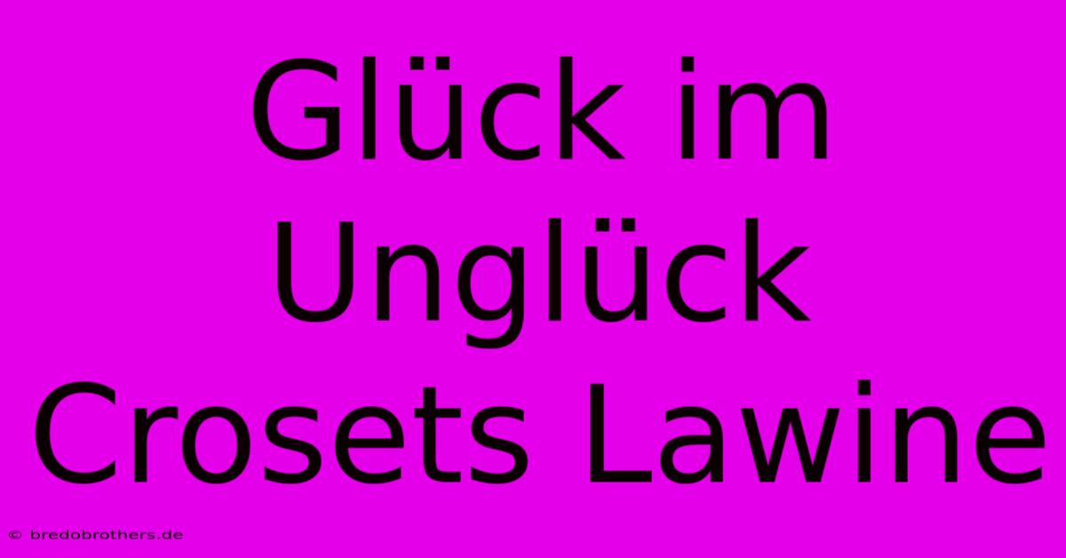 Glück Im Unglück Crosets Lawine